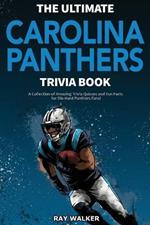 The Ultimate Carolina Panthers Trivia Book: A Collection of Amazing Trivia Quizzes and Fun Facts for Die-Hard Panthers Fans!