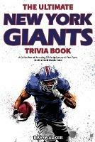 The Ultimate New York Giants Trivia Book: A Collection of Amazing Trivia Quizzes and Fun Facts for Die-Hard Giants Fans!