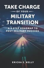Take Charge of Your Military Transition: A 5-Step Roadmap to Post-Military Success