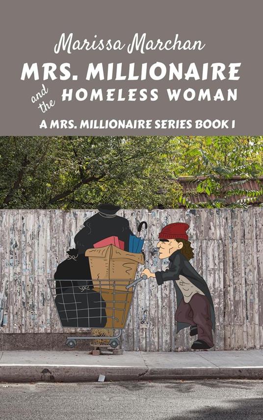 Mrs. Millionaire and the Homeless Woman - Marissa Marchan - ebook