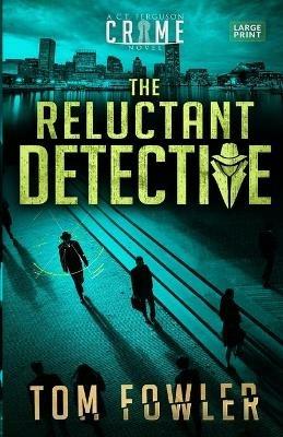 The Reluctant Detective: A C.T. Ferguson Crime Novel - Tom Fowler - cover