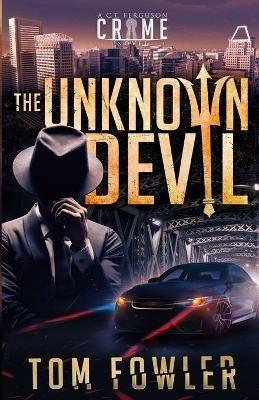 The Unknown Devil: A C.T. Ferguson Crime Novel - Tom Fowler - cover