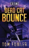 Dead Cat Bounce: A C.T. Ferguson Crime Novel - Tom Fowler - cover