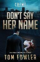 Don't Say Her Name: A C.T. Ferguson Crime Novel - Tom Fowler - cover