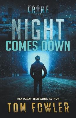 Night Comes Down: A C.T. Ferguson Crime Novel - Tom Fowler - cover