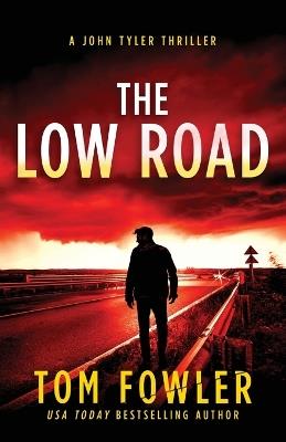 The Low Road: A John Tyler Thriller - Tom Fowler - cover