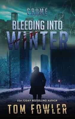 Bleeding into Winter: A C.T. Ferguson Crime Novel - Tom Fowler - cover
