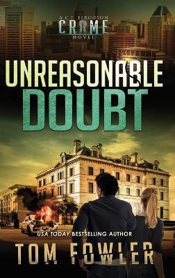 Unreasonable Doubt: A C.T. Ferguson Crime Novel - Tom Fowler - cover