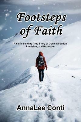 Footsteps of Faith: A Faith-Building True Story of God's Direction, Provision, and Protection - Annalee Conti - cover