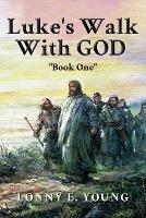 Luke's Walk with God: Book One - Lonny E Young - cover