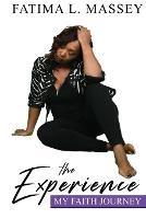 The Experience My Faith Journey - Fatima L Massey - cover