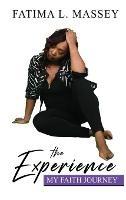 The Experience My Faith Journey - Fatima L Massey - cover