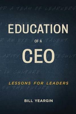 Education of a CEO: Lessons for Leaders - Bill Yeargin - cover