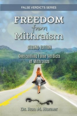Freedom from Mithraism: Overcoming the False Verdicts of Mithraism - Ron M Horner - cover
