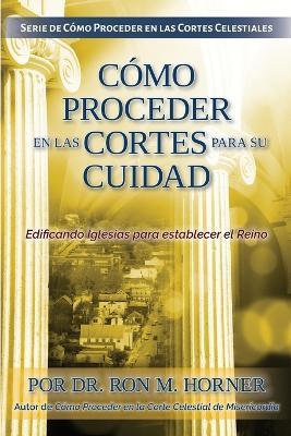 C?mo Proceder en las Cortes para su Ciudad: Edificando Iglesias para establecer el Reino - Ron M Horner - cover