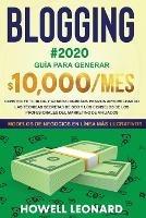 BLOGGING #2020 Guia para generar $10.000/mes: Construye tu blog y genera ingresos pasivos aprovechando las tecnicas secretas de SEO y los consejos de los profesionales del marketing de afiliados - Howell Leonard - cover