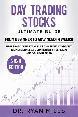 Day Trading Stocks Ultimate Guide: From Beginners to Advance in weeks! Best Short term Strategies and Setups to Profit in Single Shares. Fundamental & Technical Analysis Explained - Ryan Miles - cover