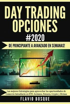 Day Trading Opciones #2020: !De principiante a avanzado en semanas! Las mejores Estrategias para aprovechar las oportunidades de Comercio Intradiario en ETF, Acciones, Futures, Crypto y Divisas - Flavio Bosque - cover
