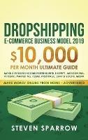 Dropshipping E-commerce Business Model 2019: $10,000/month Ultimate Guide - Make a Passive Income Fortune with Shopify, Amazon FBA, Affiliate marketing, Retail Arbitrage, Ebay and Social Media - Steven Sparrow - cover