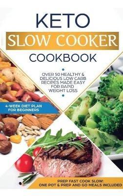 Keto Slow Cooker Cookbook: Best Healthy & Delicious High Fat Low Carb Slow Cooker Recipes Made Easy for Rapid Weight Loss (Includes Ketogenic One-Pot Meals & Prep and Go Meal Diet Plan for Beginners) - Anna Lor - cover
