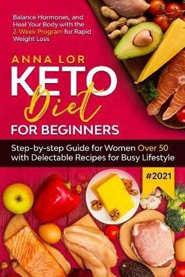 Keto Diet for Beginners #2021 - Anna Lor - cover