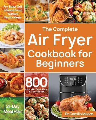 The Complete Air Fryer Cookbook for Beginners - Camilla Moore - cover