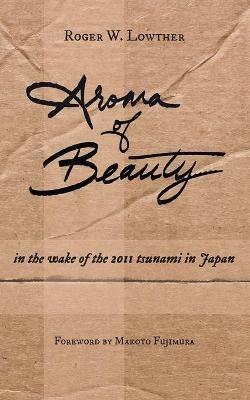 Aroma of Beauty - Roger W Lowther - cover