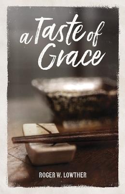 A Taste of Grace - Roger W Lowther - cover