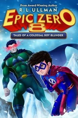 Epic Zero 8: Tales of a Colossal Boy Blunder - R L Ullman - cover