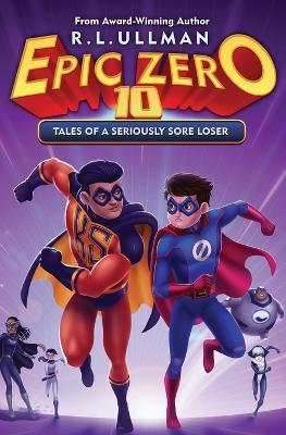 Epic Zero 10: Tales of a Seriously Sore Loser - R L Ullman - cover