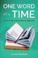 One Word at a Time: How to Write a Fiction Book for Beginners - Lauren Bingham - cover