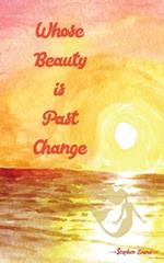 Whose Beauty is Past Change