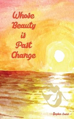 Whose Beauty is Past Change - Stephen Evans - cover