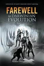Farewell to Darwinian Evolution: Exposition of God's Creation Patent and Seal