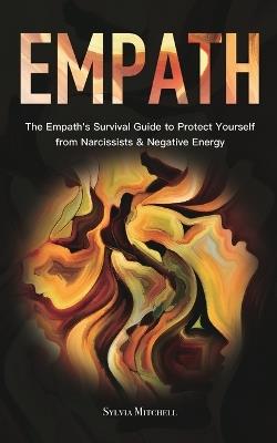 Empath: The Empath's Survival Guide to Protect Yourself from Narcissists & Negative Energy - Sylvia Mitchell - cover