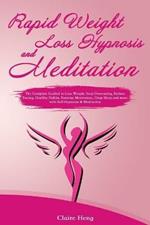 Rapid Weight Loss Hypnosis and Meditation: The Complete Guided to Lose Weight. Stop Overeating, Reduce Eating, Healthy Habits, Exercise Motivation, Deep Sleep and more with Self-Hypnosis & Meditation