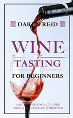 Wine Tasting for Beginners: A Simple and Totally Guide from a World-Class Sommelier