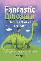 Fantastic Dinosaur Bedtime Stories for Kids: Best Mindfulness Meditations Stories for Kids Ages 2-6 with All Kinds of Dinosaurs to Help Fall Asleep and Feel Calm Now - Aide Flynn - cover