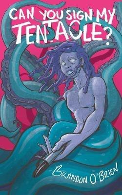 Can You Sign My Tentacle?: Poems - Brandon O'Brien - cover