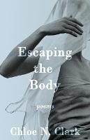 Escaping the Body: Poems