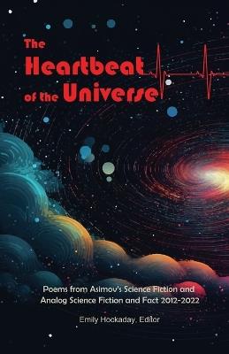 The Heartbeat of the Universe: Poems from Asimov's Science Fiction and Analog Science Fiction and Fact 2012-2022 - Stewart Baker - cover