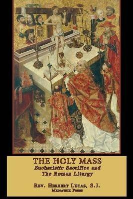 The Holy Mass: In two volumes - Herbert Lucas - cover