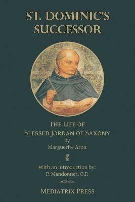 St. Dominic's Successor: The Life of Blessed Jordan of Saxony - Marguerite Aron - cover