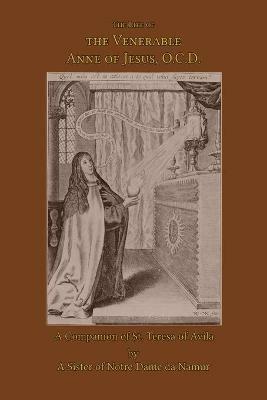 The Life of the Venerable Anne of Jesus - A Sister of Notre Dame de Namur - cover