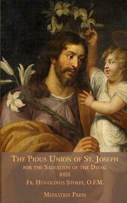 The Pious Union of St. Joseph: For the Salvation of the Dying - Hugolinus Storff - cover
