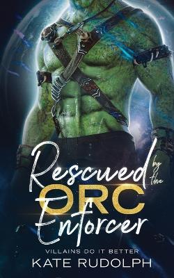 Rescued by the Orc Enforcer - Kate Rudolph - cover