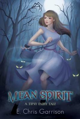 Mean Spirit: A Tipsy Fairy Tale - E Chris Garrison - cover