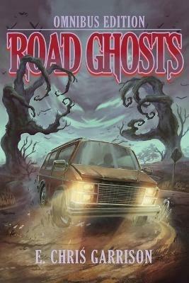Road Ghosts: Omnibus Edition - E Chris Garrison - cover