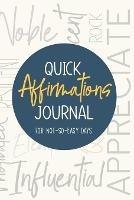 Quick Affirmations Journal: For Not-So-Easy Days