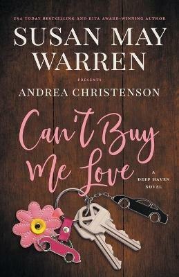 Can't Buy Me Love: A Deep Haven Novel - Andrea Christenson,Susan May Warren - cover